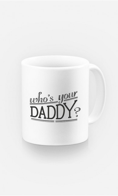Tasse Who's Your Daddy