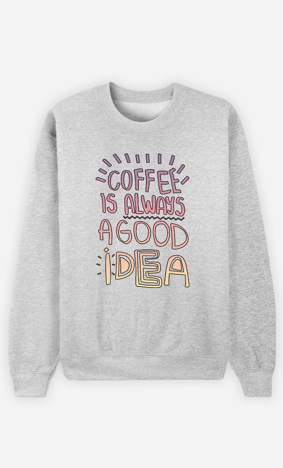 Mann Sweatshirt Coffee Is Always A Good Idea