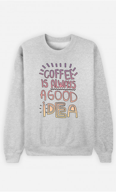Frau Sweatshirt Coffee Is Always A Good Idea