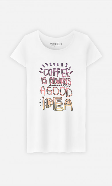 Frau T-Shirt Coffee Is Always A Good Idea