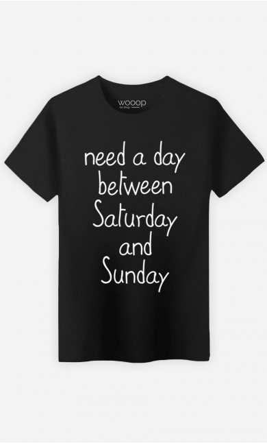 T-Shirt Need a day between Saturday and Sunday