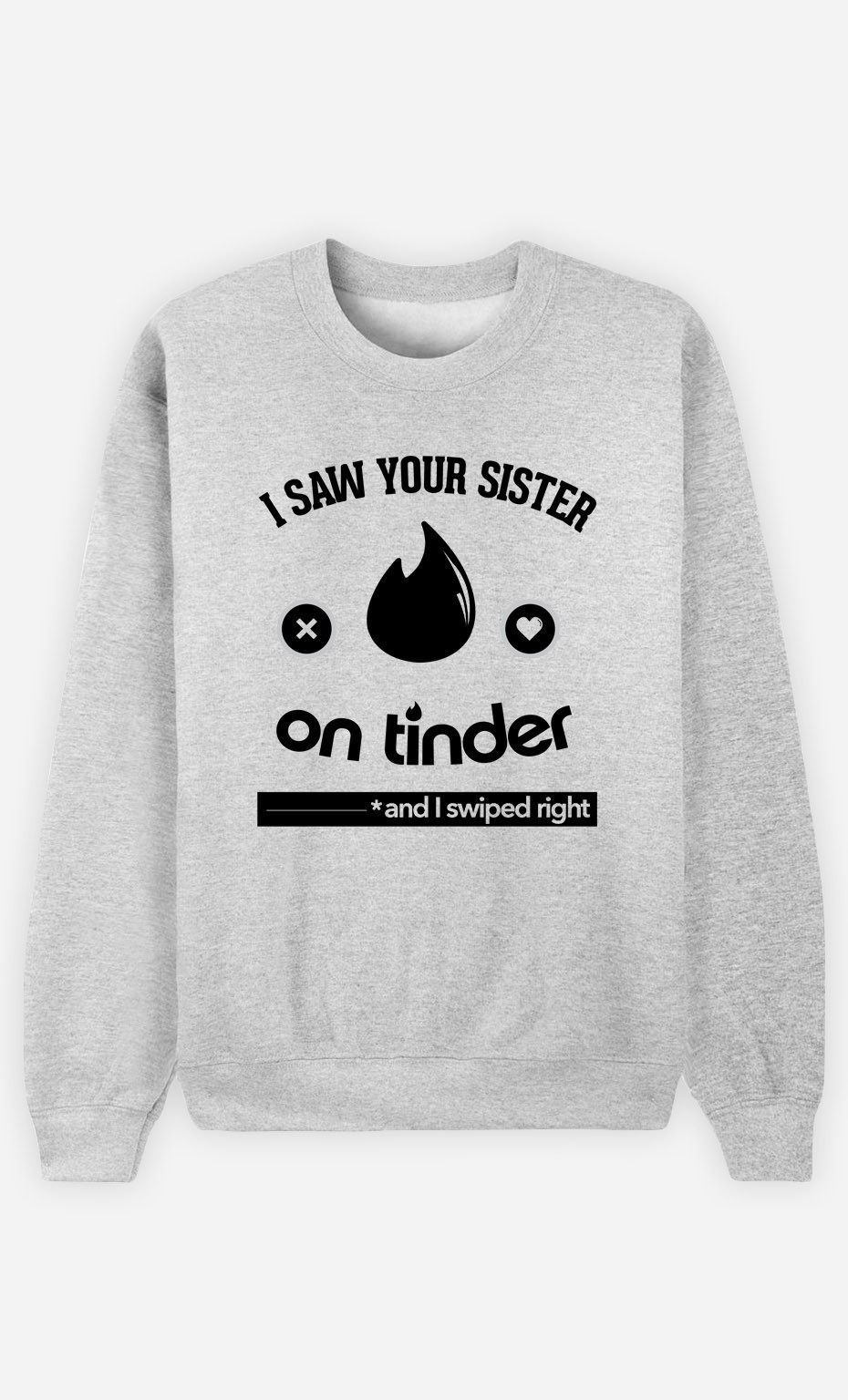 Sweatshirt I Saw Your Sister on Tinder