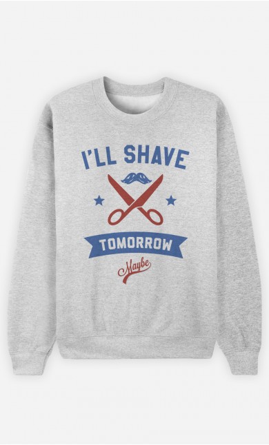 Sweatshirt I Will Shave Tomorrow