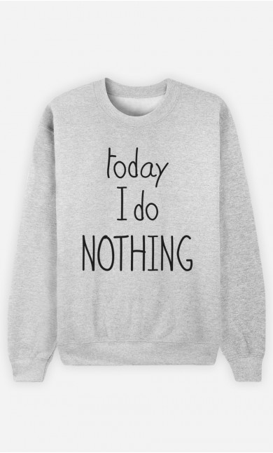 Sweatshirt Today I do Nothing