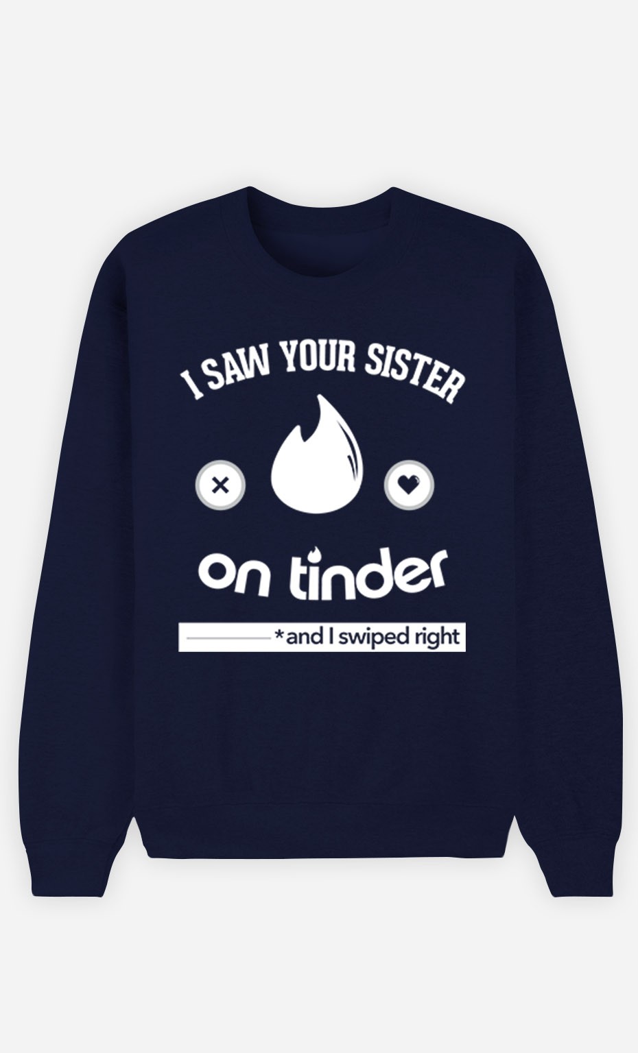 Blue Sweatshirt I Saw Your Sister on Tinder