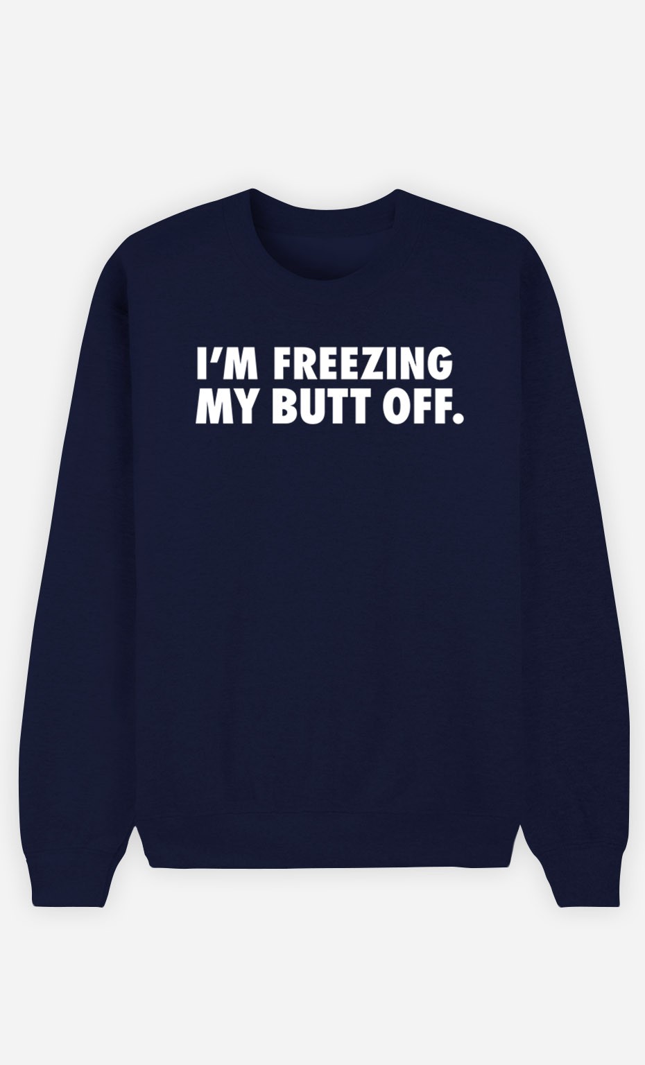 Blue Sweatshirt I'm freezing my butt off