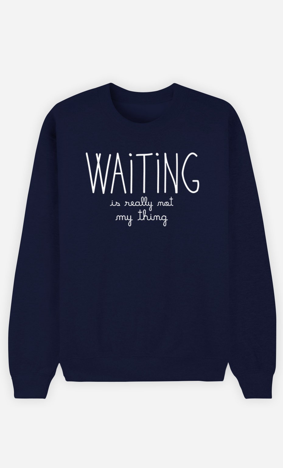 Blue Sweatshirt Waiting is Really Not my Thing
