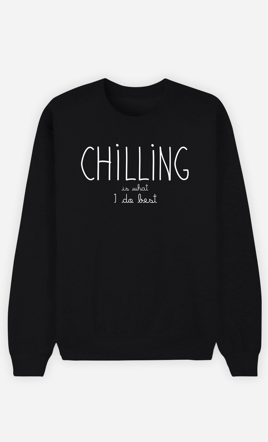 Black Sweatshirt Chilling is What I do Best