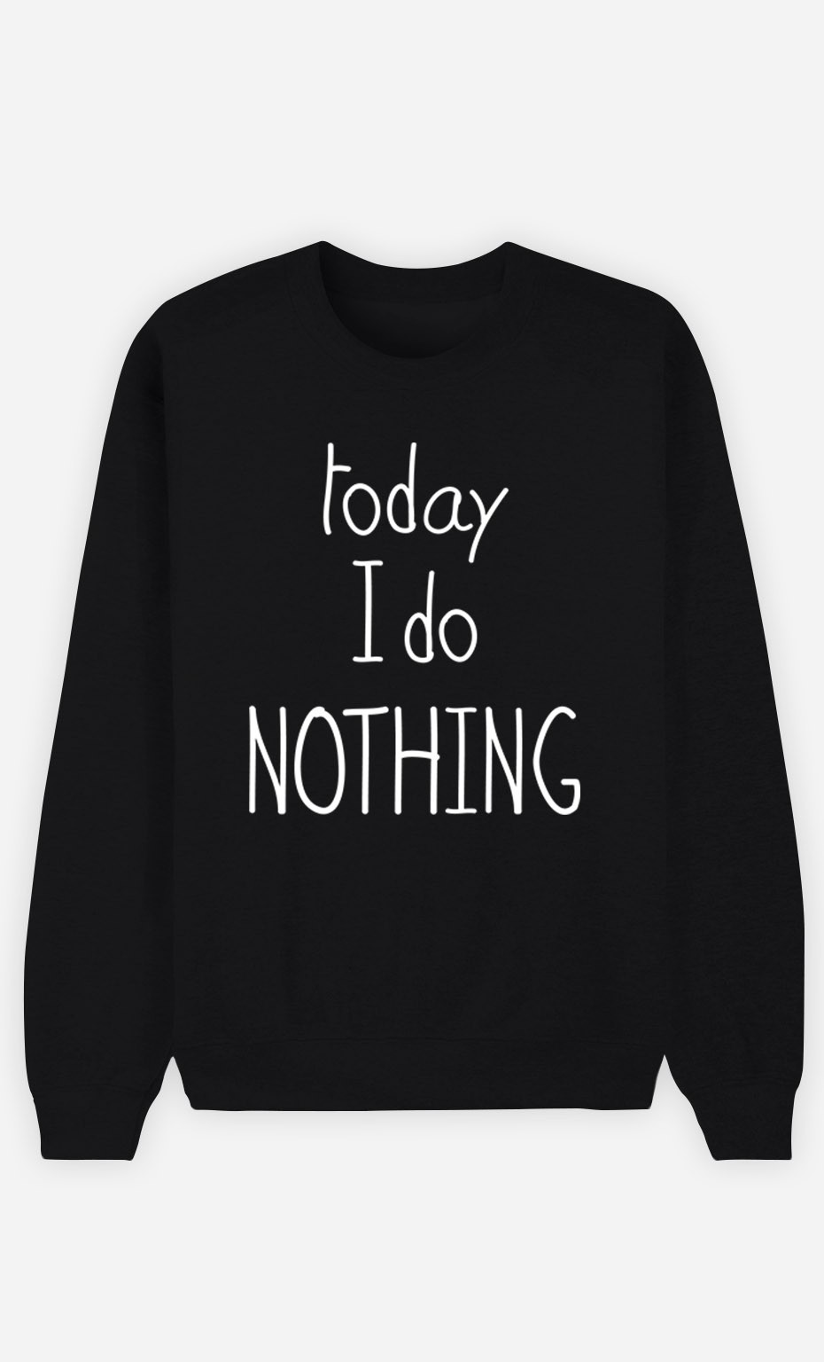 Black Sweatshirt Today I do Nothing