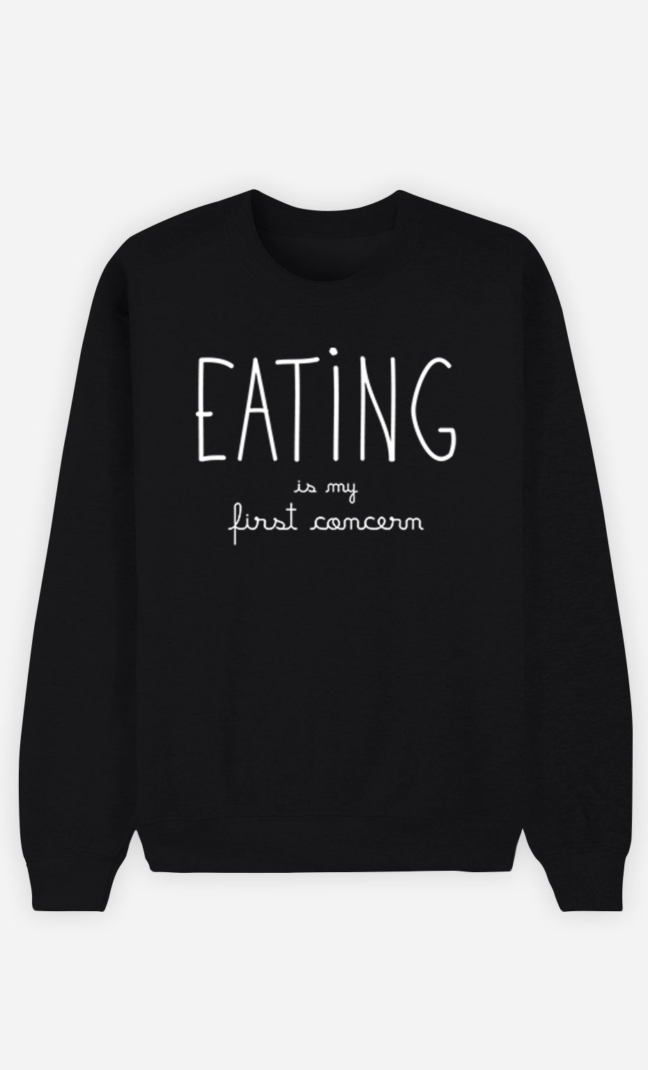 Black Sweatshirt Eating is My First Concern