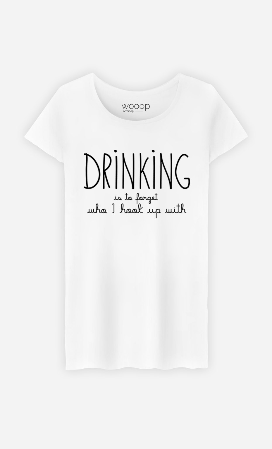 T-Shirt Drinking is to forget who I hook up with