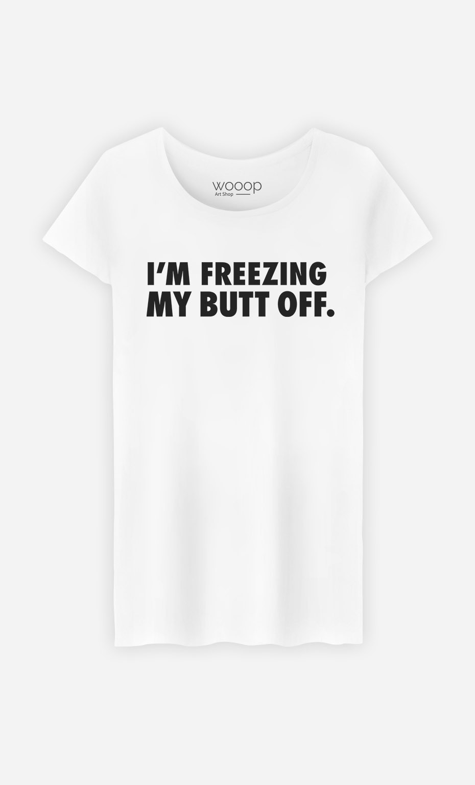 T-Shirt I'm freezing my butt off