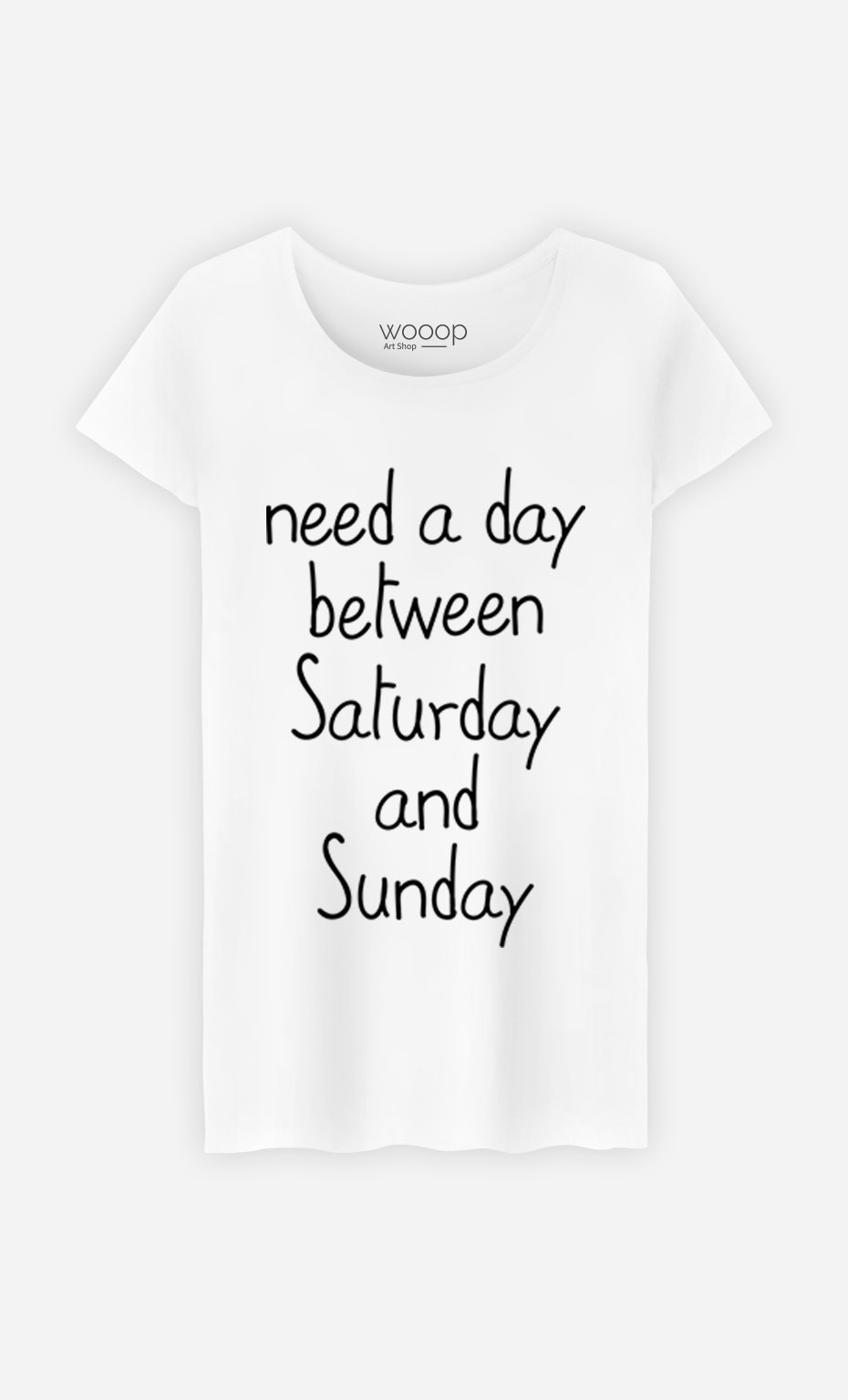 T-Shirt Need a day between Saturday and Sunday - Art Shop - Wooop.com