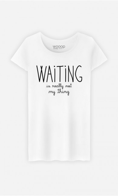 T-Shirt Waiting is Really Not my Thing