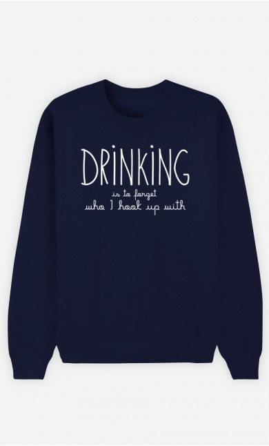 Blue Sweatshirt Drinking is to forget who I hook up with