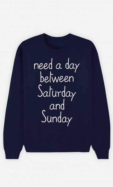 Blue Sweatshirt Need a day between Saturday and Sunday