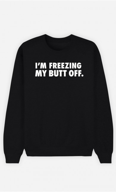 Black Sweatshirt I'm freezing my butt off