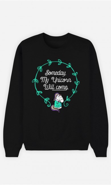 Black Sweatshirt Someday My Unicorn Will Come