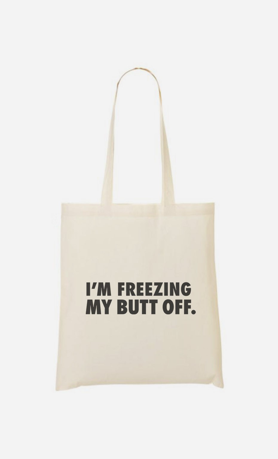 Tote Bag I'm freezing my butt off