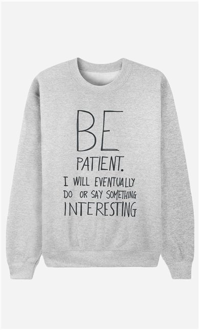 Sweatshirt Be Patient