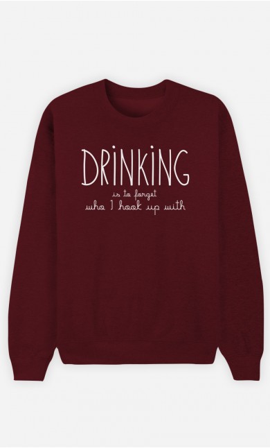 Burgundy Sweatshirt Drinking is to forget who I hook up with