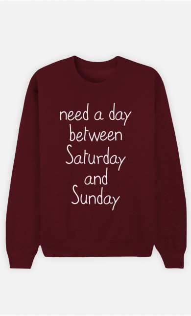 Burgundy Sweatshirt Need a day between Saturday and Sunday