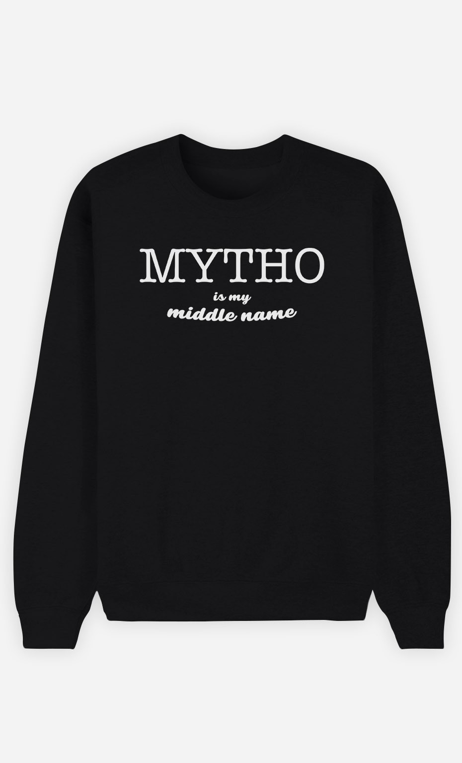 Sweatshirt Mytho Is My Middle Name