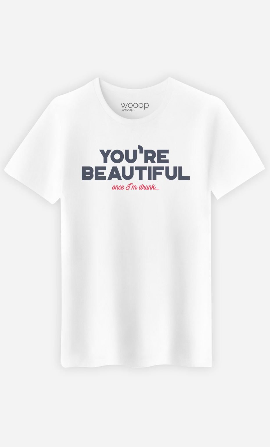 T-Shirt You're Beautiful Once I'm Drunk