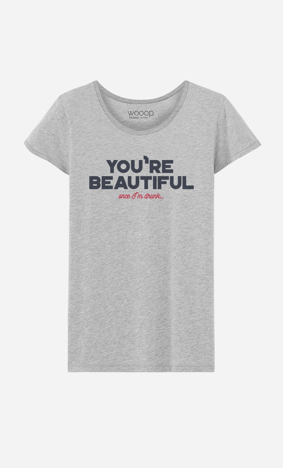 T-Shirt You're Beautiful Once I'm Drunk