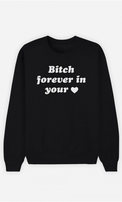 Sweatshirt Bitch Forever In Your Heart