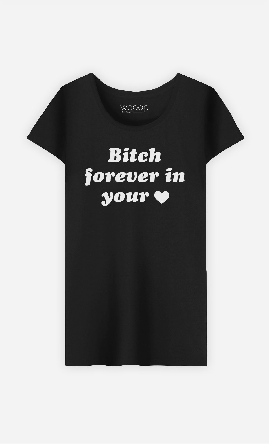 T-Shirt Bitch Forever In Your Heart