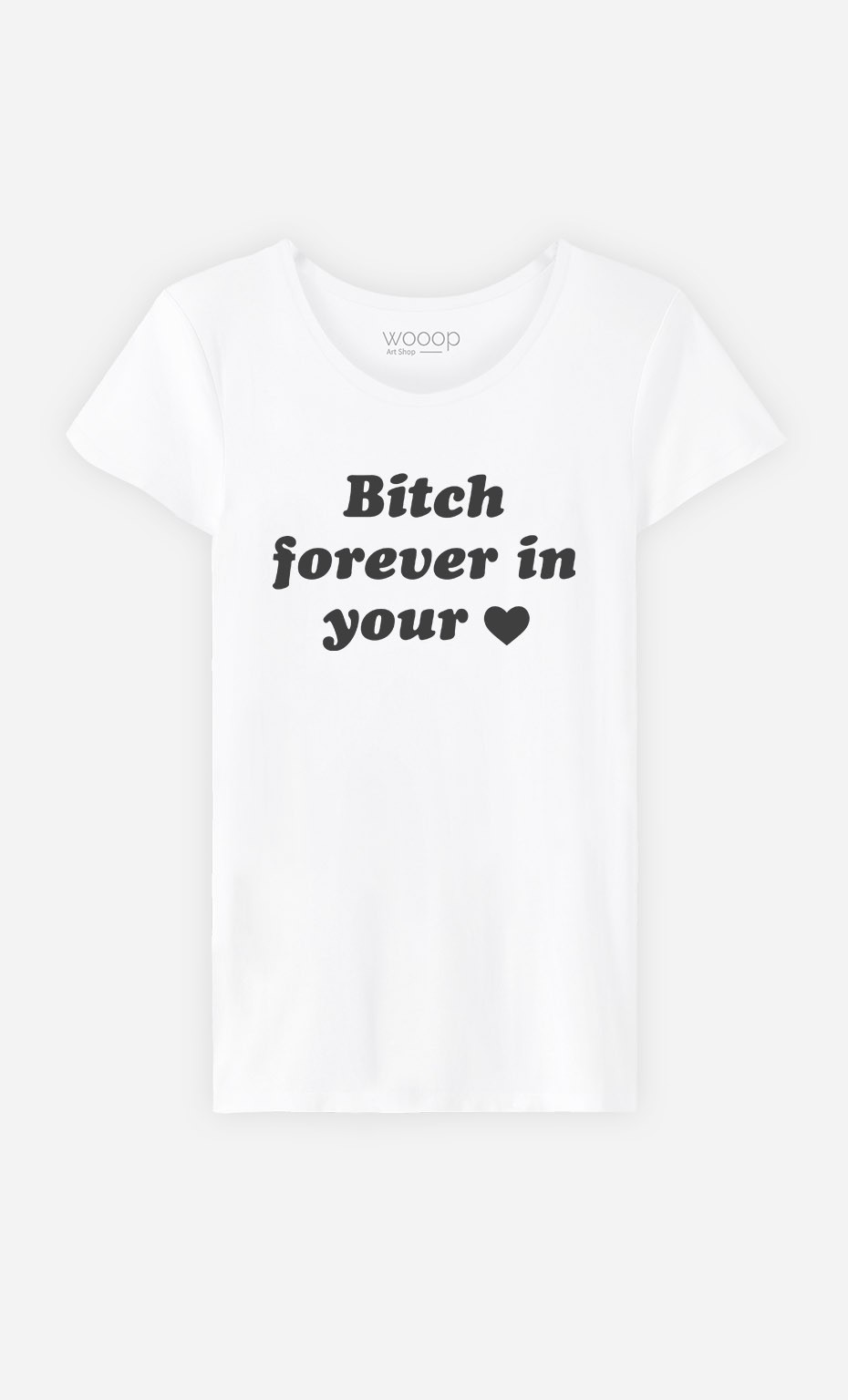 T-Shirt Bitch Forever In Your Heart