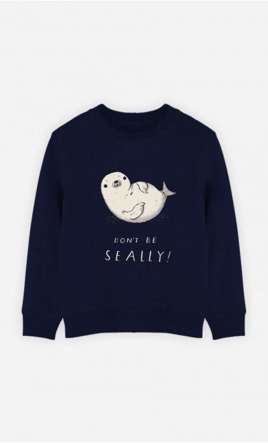 Kid Sweatshirt Don't Be Seally