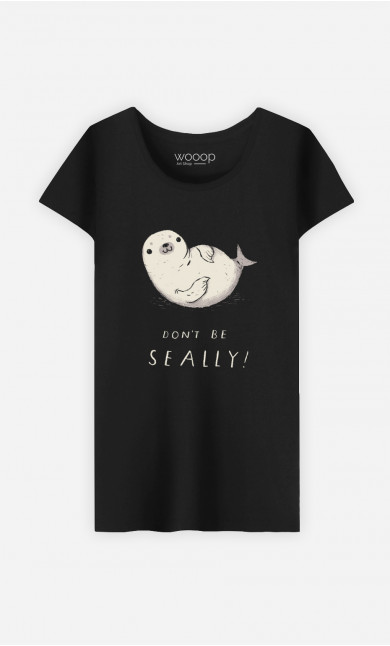 Woman T-Shirt Don't Be Seally