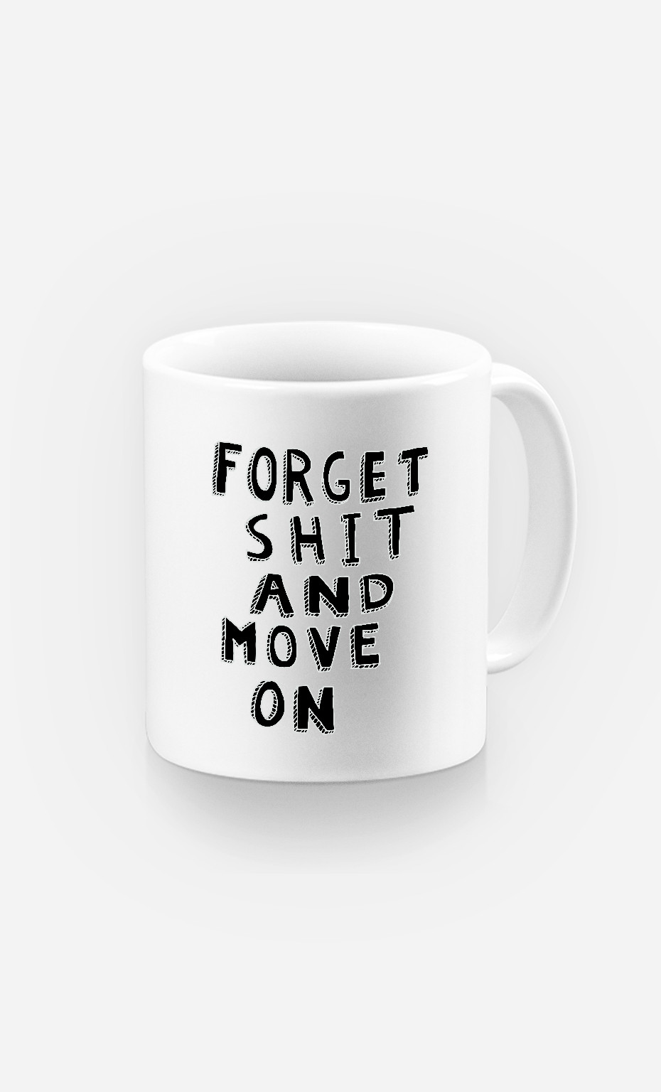 Mug Forget Shit And Move On