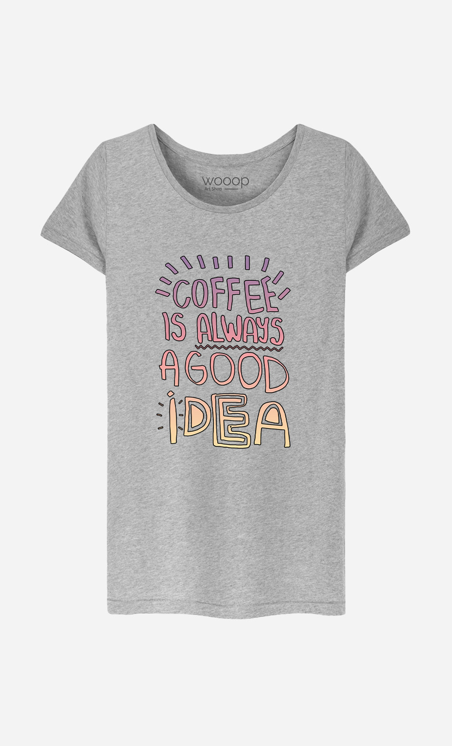 Woman T-Shirt Coffee Is Always A Good Idea